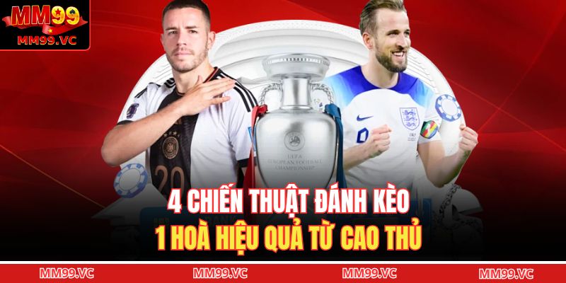 Kèo Chấp 1 Trái – Hiểu Đúng Và Chơi Thông Minh Tại MM99 3 4 chiến thuật đánh kèo 1 hoà hiệu quả từ cao thủ