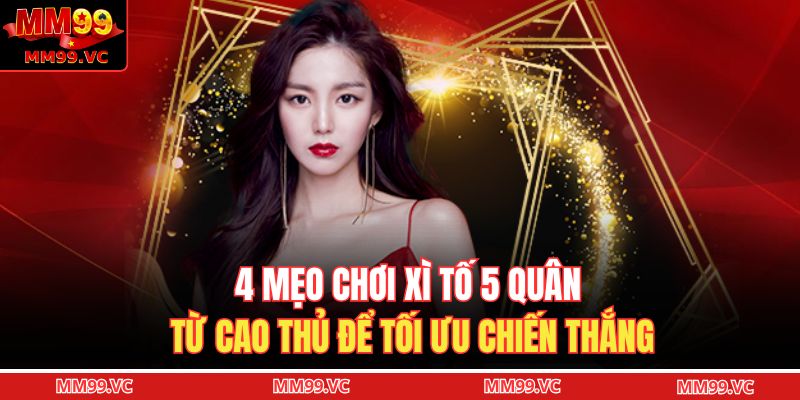 Xì Tố 5 Lá - Cách Chơi Và Bí Kíp Thắng Lớn Cho Người Mới 4 4 mẹo chơi xì tố 5 quân từ cao thủ để tối ưu chiến thắng