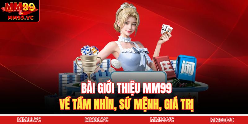 Giới Thiệu MM99 2 Bài giới thiệu MM99 về tầm nhìn, sứ mệnh, giá trị