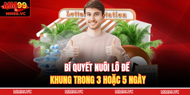 Lô Xiên – Hình Thức Xổ Số Thử Thách Cao, Phần Quà Hấp Dẫn 4 Bí quyết nuôi lô đề khung trong 3 hoặc 5 ngày