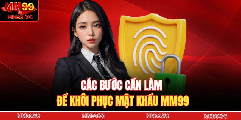 Các bước cần làm để khôi phục mật khẩu MM99
