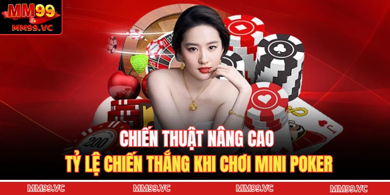 Chiến thuật nâng cao tỷ lệ chiến thắng khi chơi Mini Poker