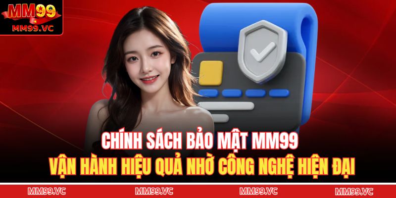 Chính Sách Bảo Mật MM99 3 Chính sách bảo mật MM99 vận hành hiệu quả nhờ công nghệ hiện đại