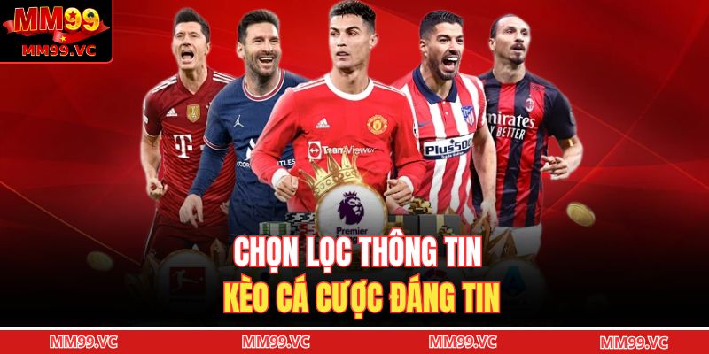 Tỷ Lệ Kèo Nhà Cái MM99 - Đa Dạng Với Dự Đoán Chuẩn Xác 4 Chọn lọc thông tin kèo cá cược đáng tin