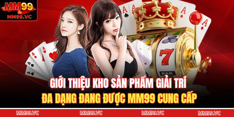 Trang chủ 23 Giới thiệu kho sản phẩm giải trí đa dạng đang được MM99 cung cấp