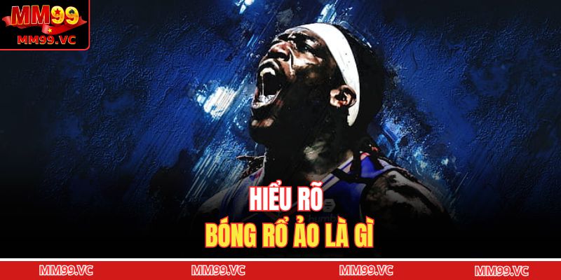 Bóng Rổ Ảo Là Gì - Trải Nghiệm Thể Thao Điện Tử Đầy Hấp Dẫn 2 Hiểu rõ bóng rổ ảo là gì