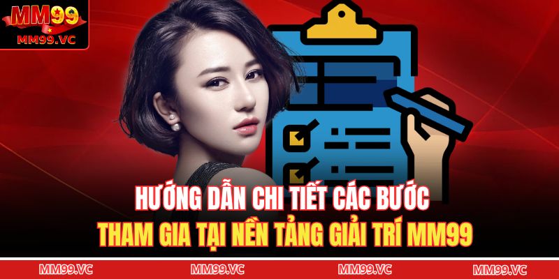Trang chủ 24 Hướng dẫn chi tiết các bước tham gia tại nền tảng giải trí MM99
