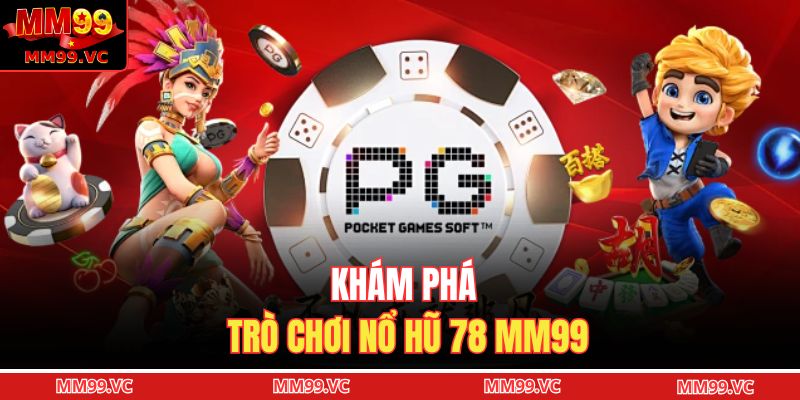 Nổ Hũ 78 MM99 - Trải Nghiệm Quay Nổ Hũ Đầy Kịch Tính 2 Khám phá trò chơi nổ hũ 78 MM99