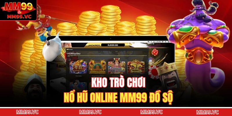 Nổ Hũ Online MM99 – Vòng Quay Hũ Đỉnh Cao, Cuốn Hút 2 Kho trò chơi nổ hũ online MM99 đồ sộ