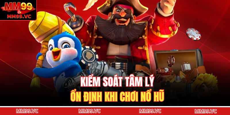 Mẹo Quay Dễ Trúng – Bí Kíp Tăng Tỷ Lệ Thắng Mỗi Ván Nổ Hũ 4 Kiểm soát tâm lý ổn định khi chơi nổ hũ