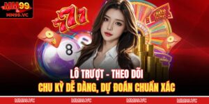 Lô Trượt - Theo Dõi Chu Kỳ Dễ Dàng, Dự Đoán Chuẩn Xác 6 Lô trượt