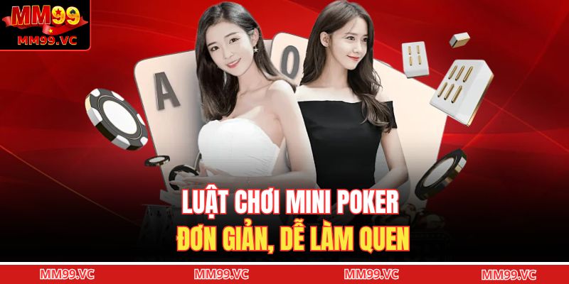 Luật chơi Mini Poker đơn giản, dễ làm quen