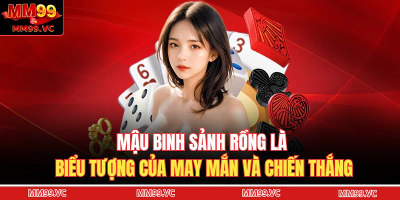Mậu Binh Sảnh Rồng – Bộ Bài Đỉnh Cao Trong Giới Cao Thủ 3 Mậu binh sảnh rồng là biểu tượng của may mắn và chiến thắng