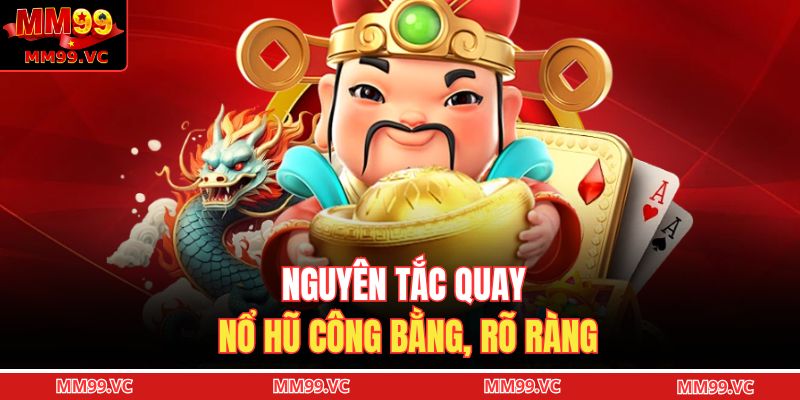 Nổ Hũ Thần Tài - Giải Mã Chiến Thuật Quay Hũ Kịch Tính 3 Nguyên tắc quay nổ hũ công bằng, rõ ràng