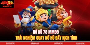 Nổ Hũ 78 MM99 - Trải Nghiệm Quay Nổ Hũ Đầy Kịch Tính 3 Nổ hũ 78 MM99