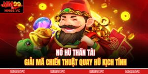 Nổ Hũ Thần Tài - Giải Mã Chiến Thuật Quay Hũ Kịch Tính 10 Nổ hũ thần tài