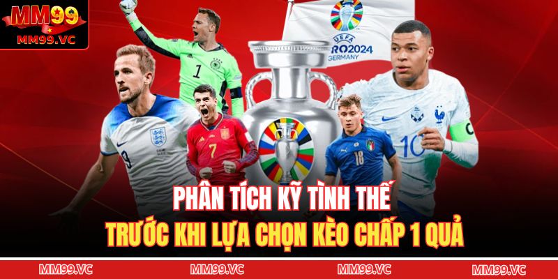 Kèo Chấp 1 Trái – Hiểu Đúng Và Chơi Thông Minh Tại MM99 4 Phân tích kỹ tình thế trước khi lựa chọn kèo chấp 1 quả
