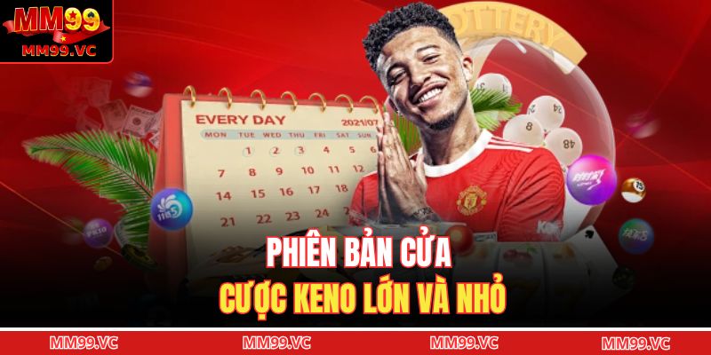 Keno MM99 - Phiên Bản Chọn Số Linh Hoạt, Tỷ Lệ Cao 3 Phiên bản cửa cược keno lớn và nhỏ