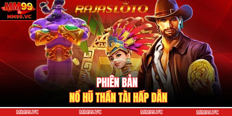 Nổ Hũ Online MM99 – Vòng Quay Hũ Đỉnh Cao, Cuốn Hút 3 Phiên bản nổ hũ thần tài hấp dẫn