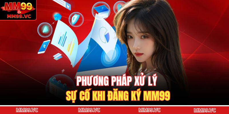 Phương pháp xử lý sự cố khi đăng ký MM99 