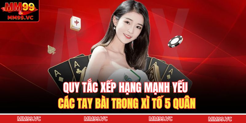 Xì Tố 5 Lá - Cách Chơi Và Bí Kíp Thắng Lớn Cho Người Mới 3 Quy tắc xếp hạng mạnh yếu các tay bài trong xì tố 5 quân