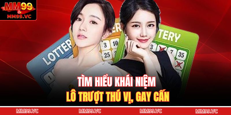Lô Trượt - Theo Dõi Chu Kỳ Dễ Dàng, Dự Đoán Chuẩn Xác 2 Tìm hiểu khái niệm lô trượt thú vị, gay cấn