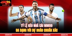 Tỷ Lệ Kèo Nhà Cái MM99 - Đa Dạng Với Dự Đoán Chuẩn Xác 16 Tỷ lệ kèo nhà cái MM99