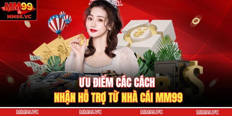 Cách Nhận Hỗ Trợ Từ Nhà Cái Nhanh Chóng Và Hiệu Quả Tại MM99 4 Ưu điểm các cách nhận hỗ trợ từ nhà cái MM99
